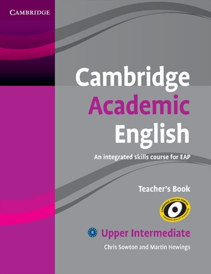 Cambridge Academic English B2 Upper Intermediate Teacher's Book - An Integrated Skills Cou Cambridge Academic English B2 Upper Intermediate Teacher's Book - An Integrated Skills Cou