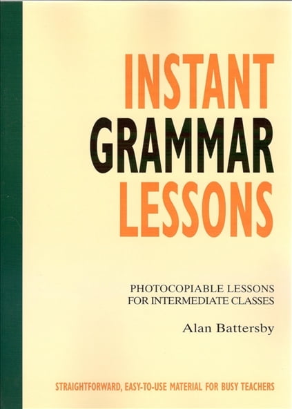 Instant Grammar Lessons - Photocopiable Lessons for Intermediate Classes Instant Grammar Lessons - Photocopiable Lessons for Intermediate Classes