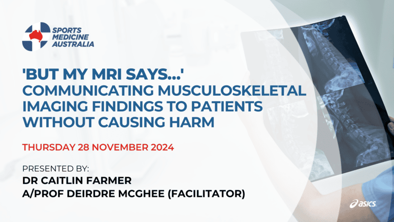 WEBINAR: 'But my MRI says…' Communicating musculoskeletal imaging findings to patients without causing harm WEBINAR: 'But my MRI says…' Communicating musculoskeletal imaging findings to patients without causing harm