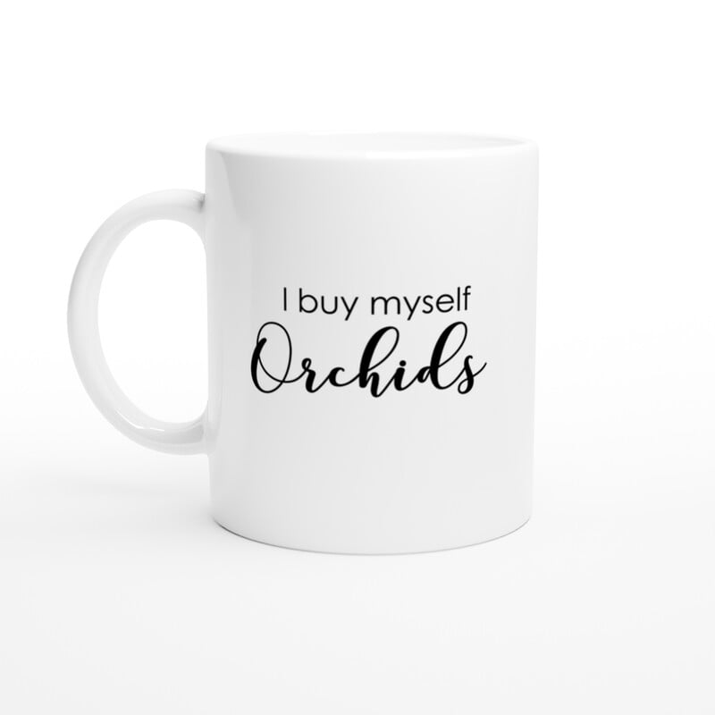 I Buy Myself Orchids Coffee Mug I Buy Myself Orchids Coffee Mug