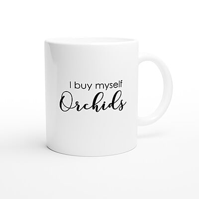I Buy Myself Orchids Coffee Mug I Buy Myself Orchids Coffee Mug